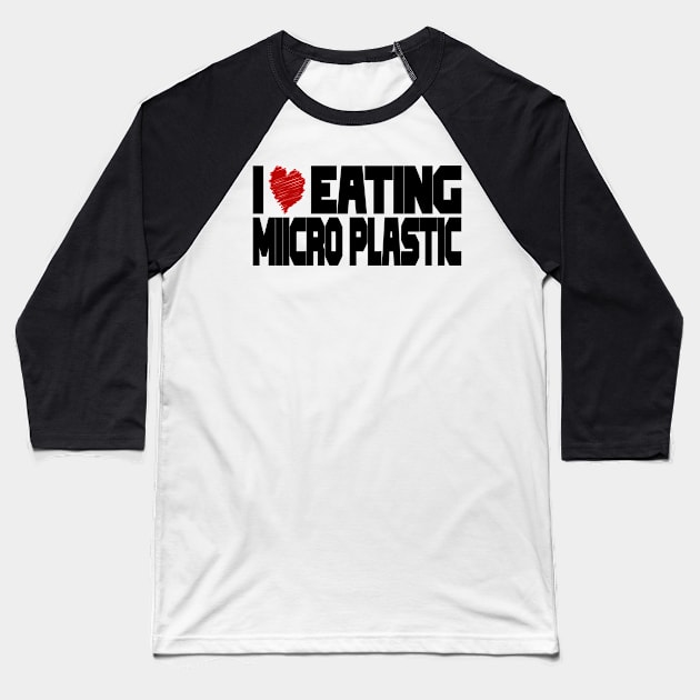 I Love Eating Microplastic Baseball T-Shirt by jorinde winter designs